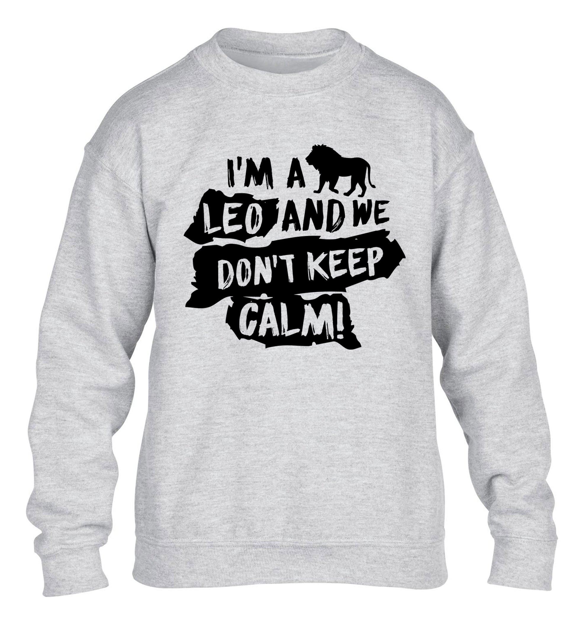 I'm a leo and we don't keep calm! children's grey sweater 12-13 Years
