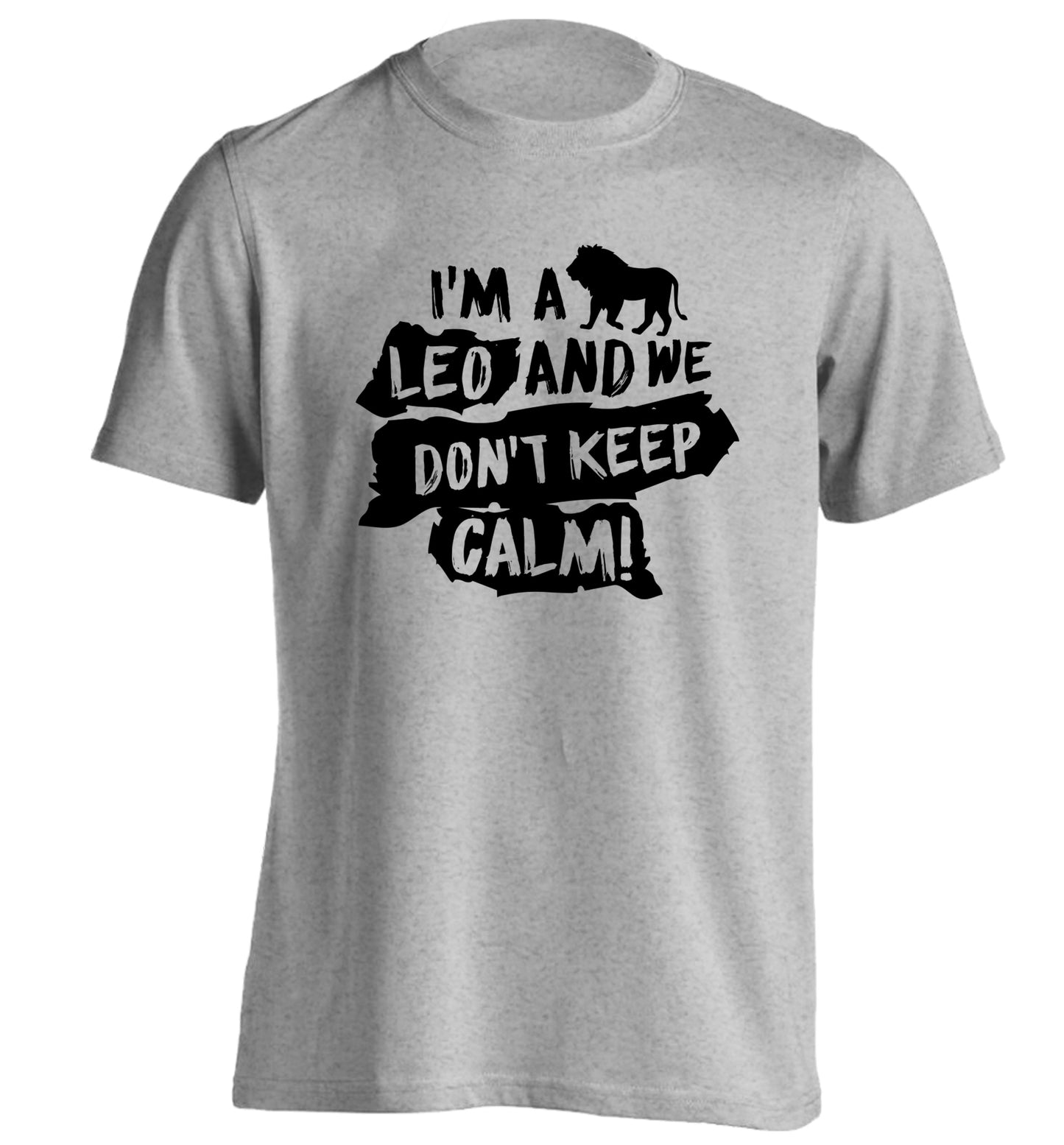 I'm a leo and we don't keep calm! adults unisex grey Tshirt 2XL