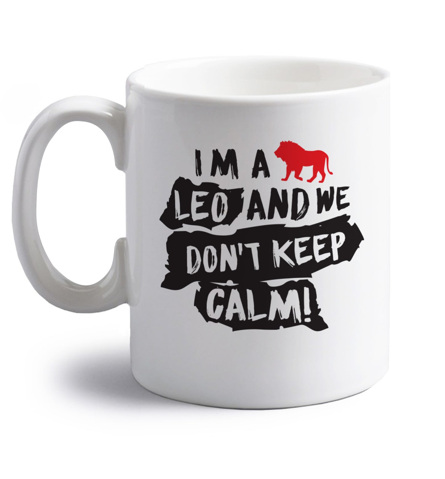I'm a leo and we don't keep calm! right handed white ceramic mug 