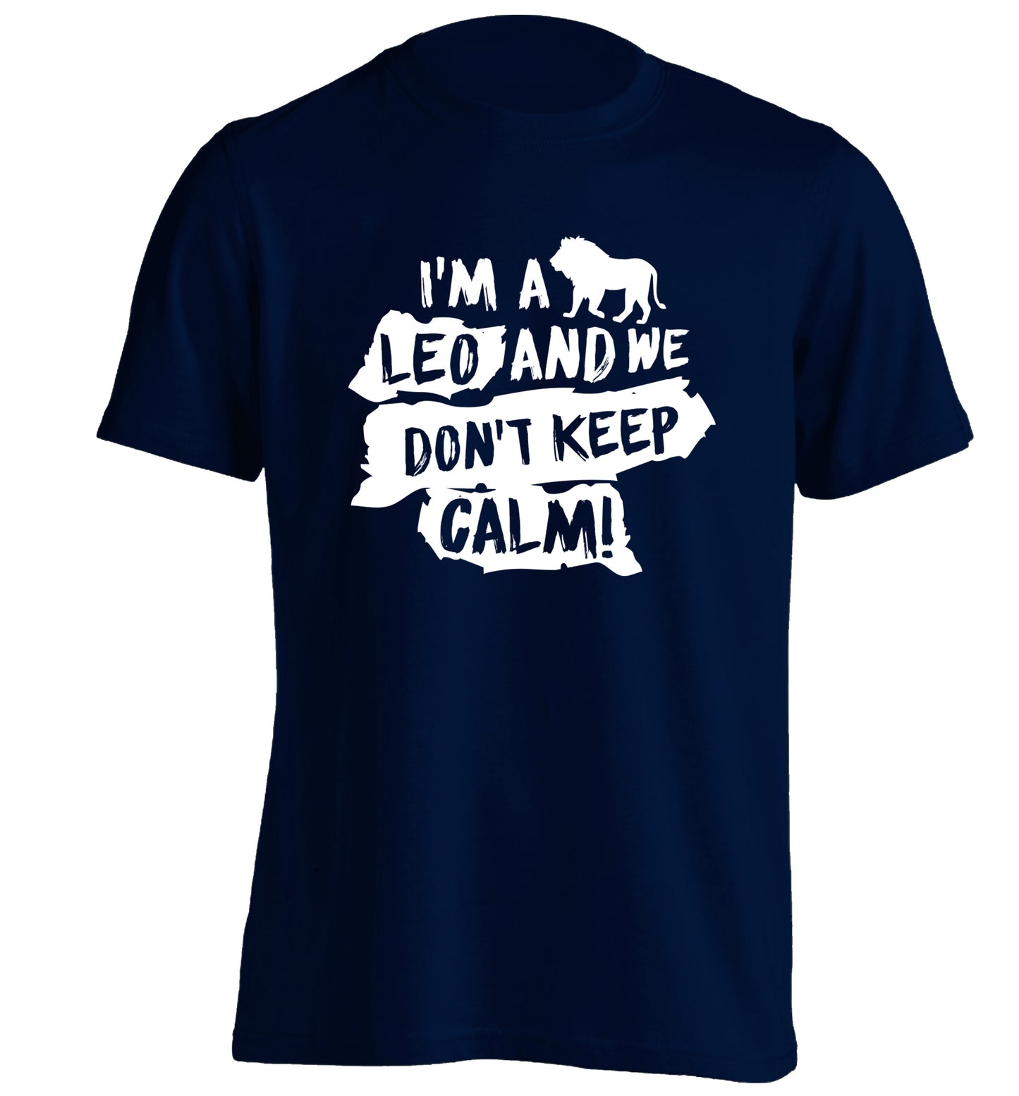 I'm a leo and we don't keep calm! adults unisex navy Tshirt 2XL