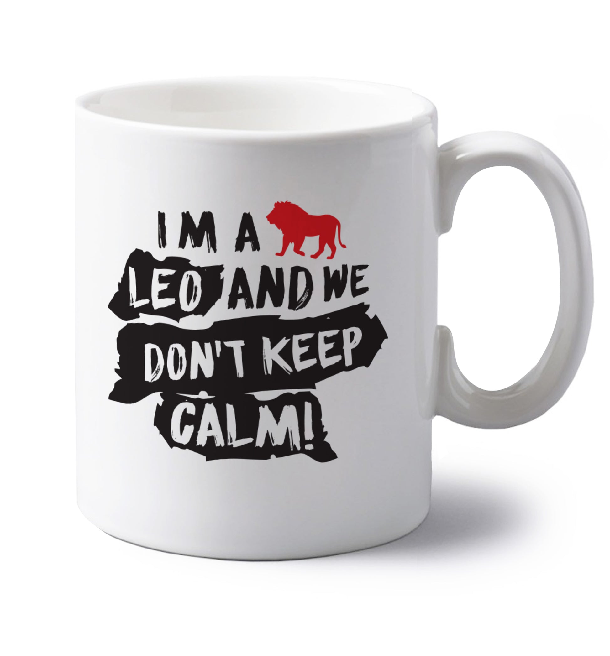 I'm a leo and we don't keep calm! left handed white ceramic mug 