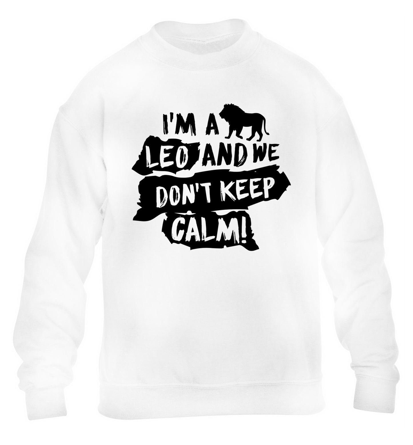 I'm a leo and we don't keep calm! children's white sweater 12-13 Years