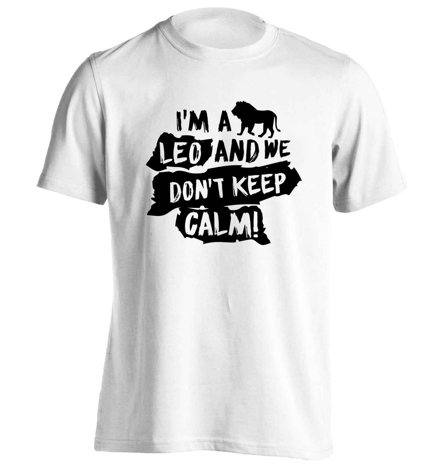 I'm a leo and we don't keep calm! adults unisex white Tshirt 2XL