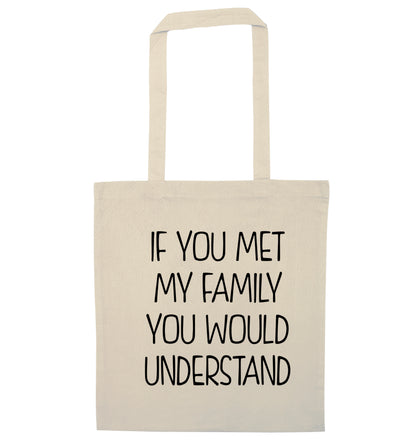 If you met my family you would understand natural tote bag