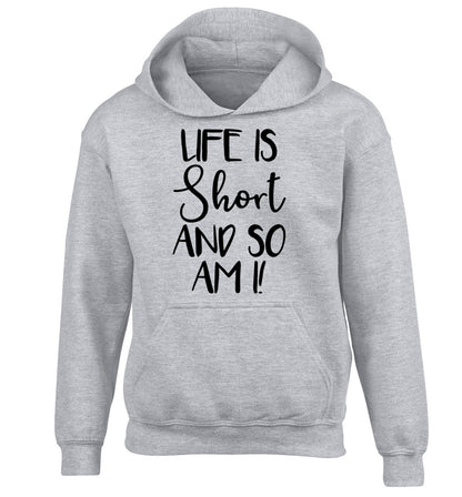 Life is short and so am I! children's grey hoodie 12-13 Years
