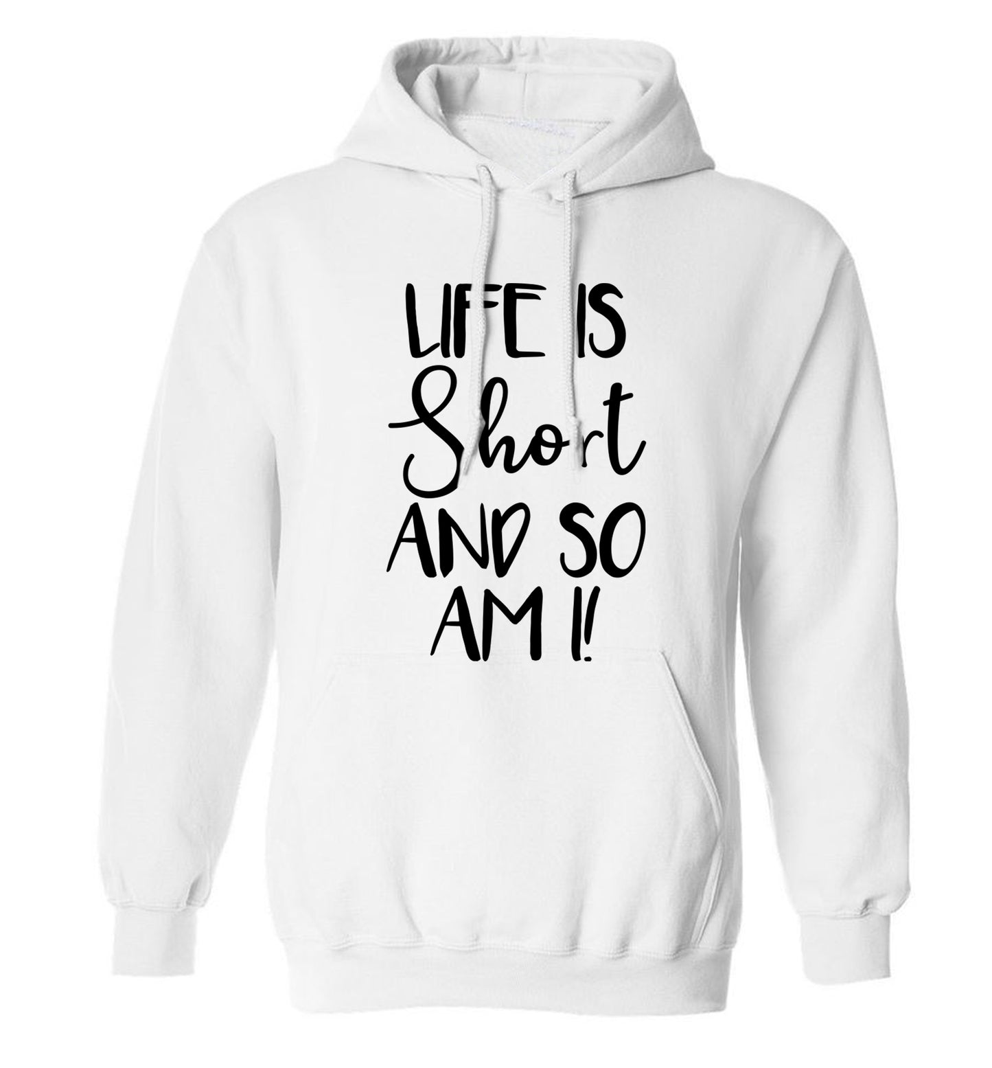 Life is short and so am I! adults unisex white hoodie 2XL