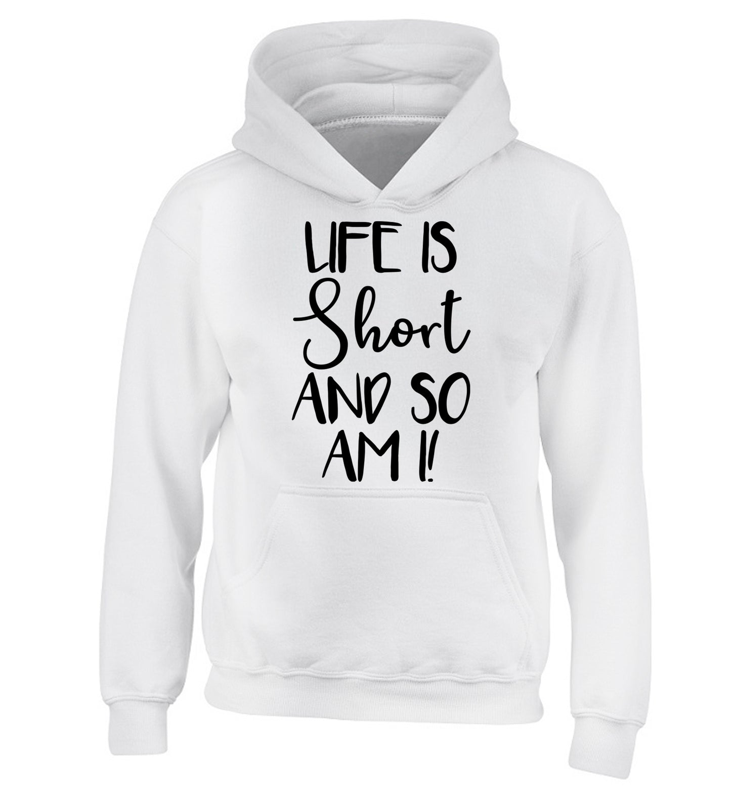 Life is short and so am I! children's white hoodie 12-13 Years