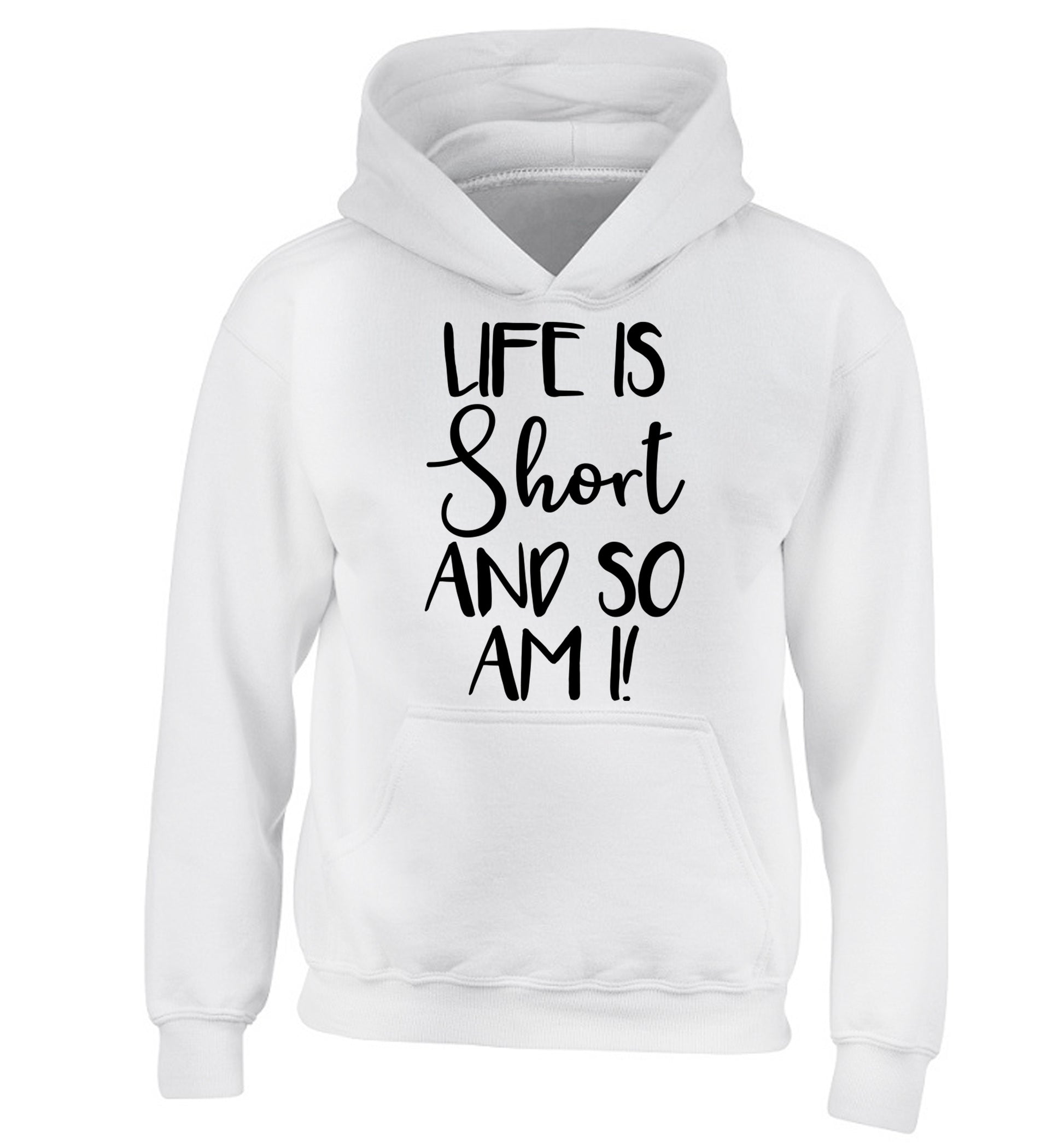 Life is short and so am I! children's white hoodie 12-13 Years