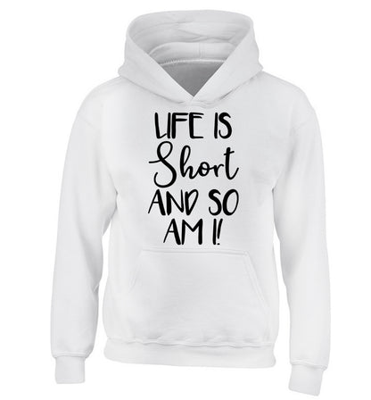 Life is short and so am I! children's white hoodie 12-13 Years