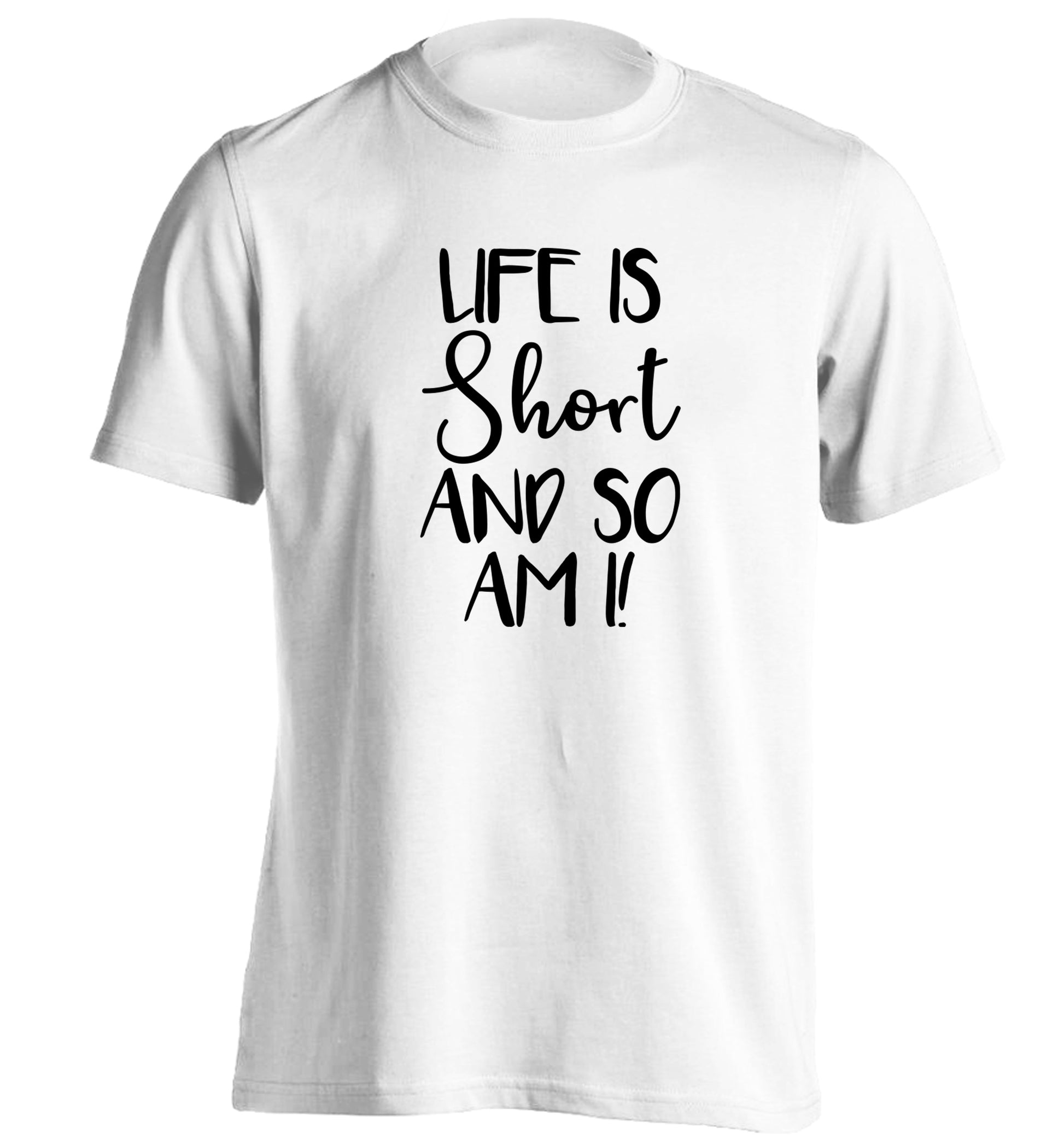 Life is short and so am I! adults unisex white Tshirt 2XL