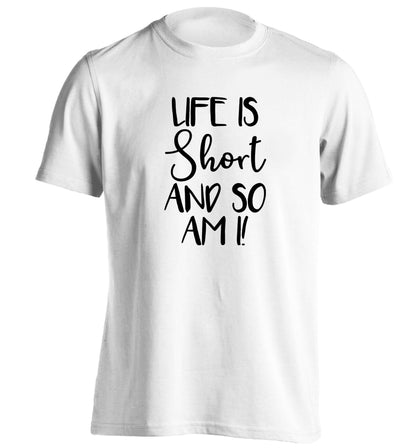 Life is short and so am I! adults unisex white Tshirt 2XL