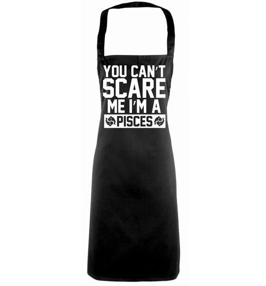 You can't scare me I'm a pisces black apron