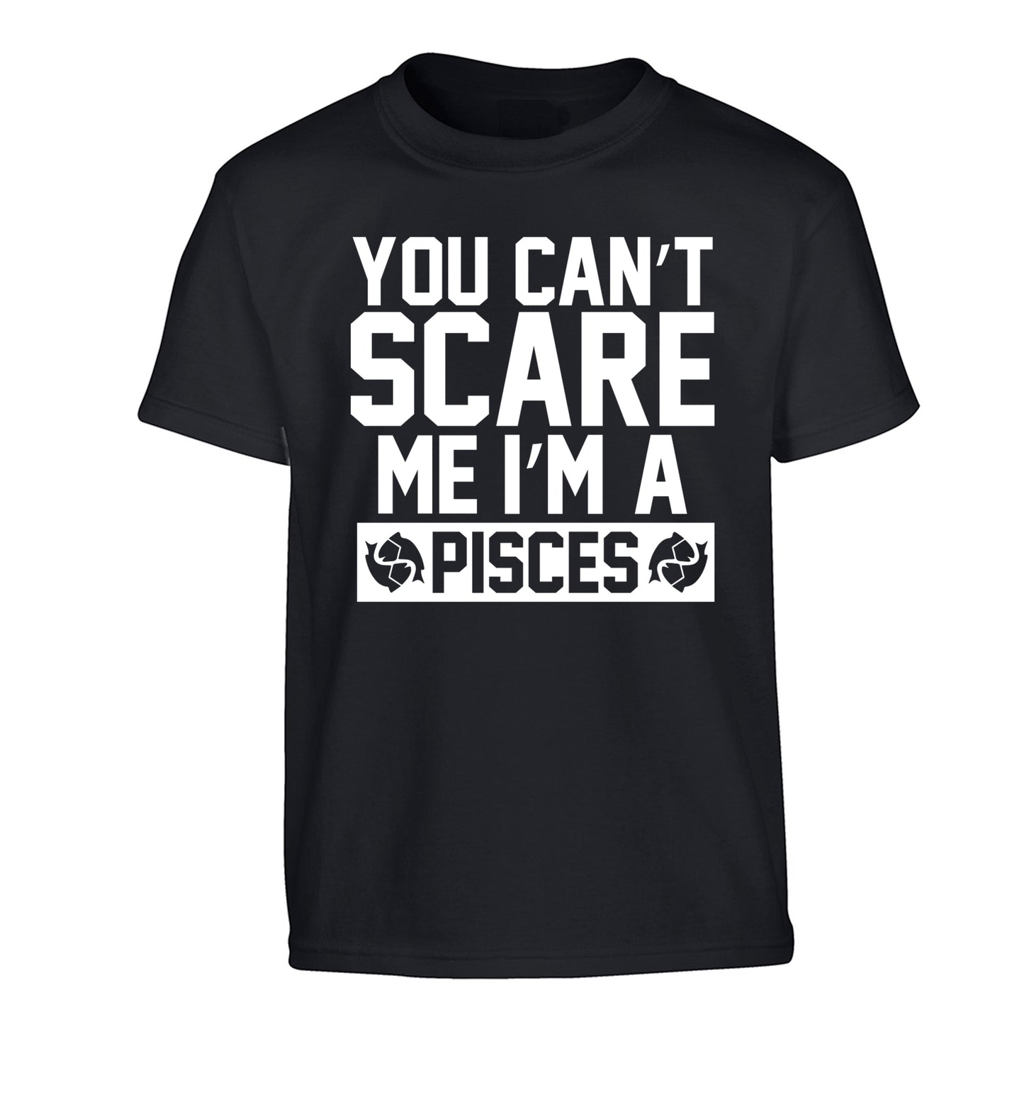 You can't scare me I'm a pisces Children's black Tshirt 12-13 Years