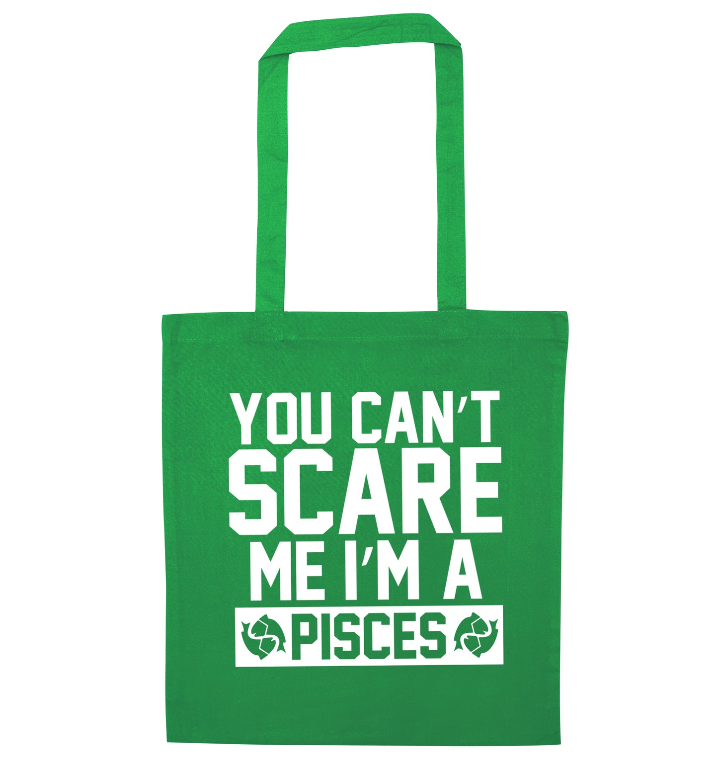 You can't scare me I'm a pisces green tote bag
