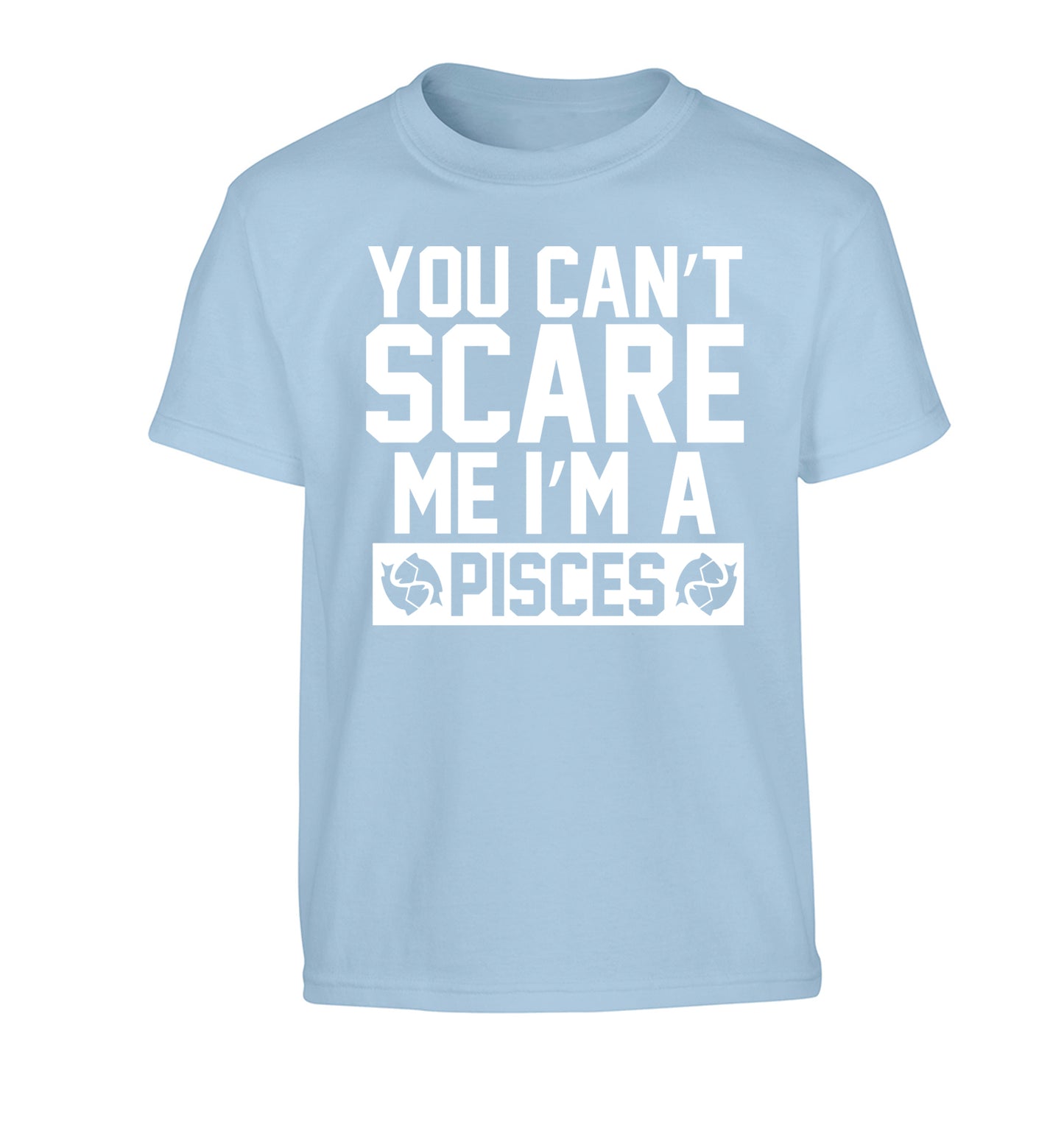 You can't scare me I'm a pisces Children's light blue Tshirt 12-13 Years