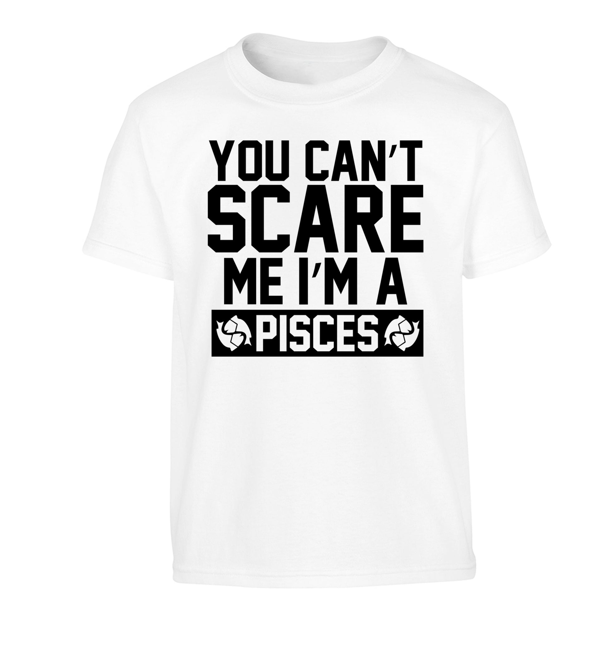 You can't scare me I'm a pisces Children's white Tshirt 12-13 Years