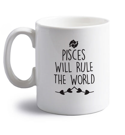 Pisces will run the world right handed white ceramic mug 