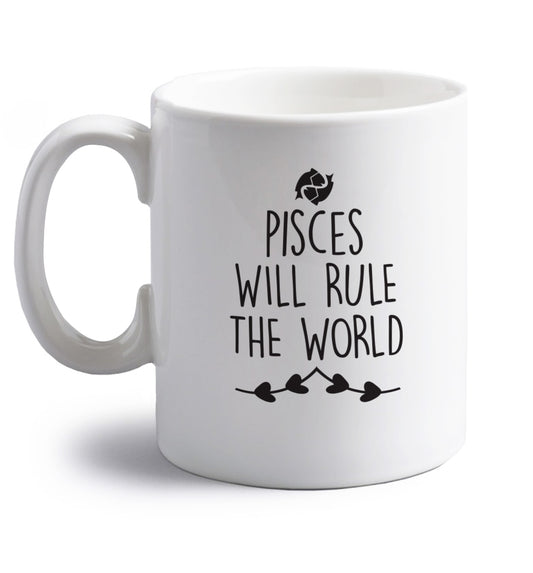 Pisces will run the world right handed white ceramic mug 