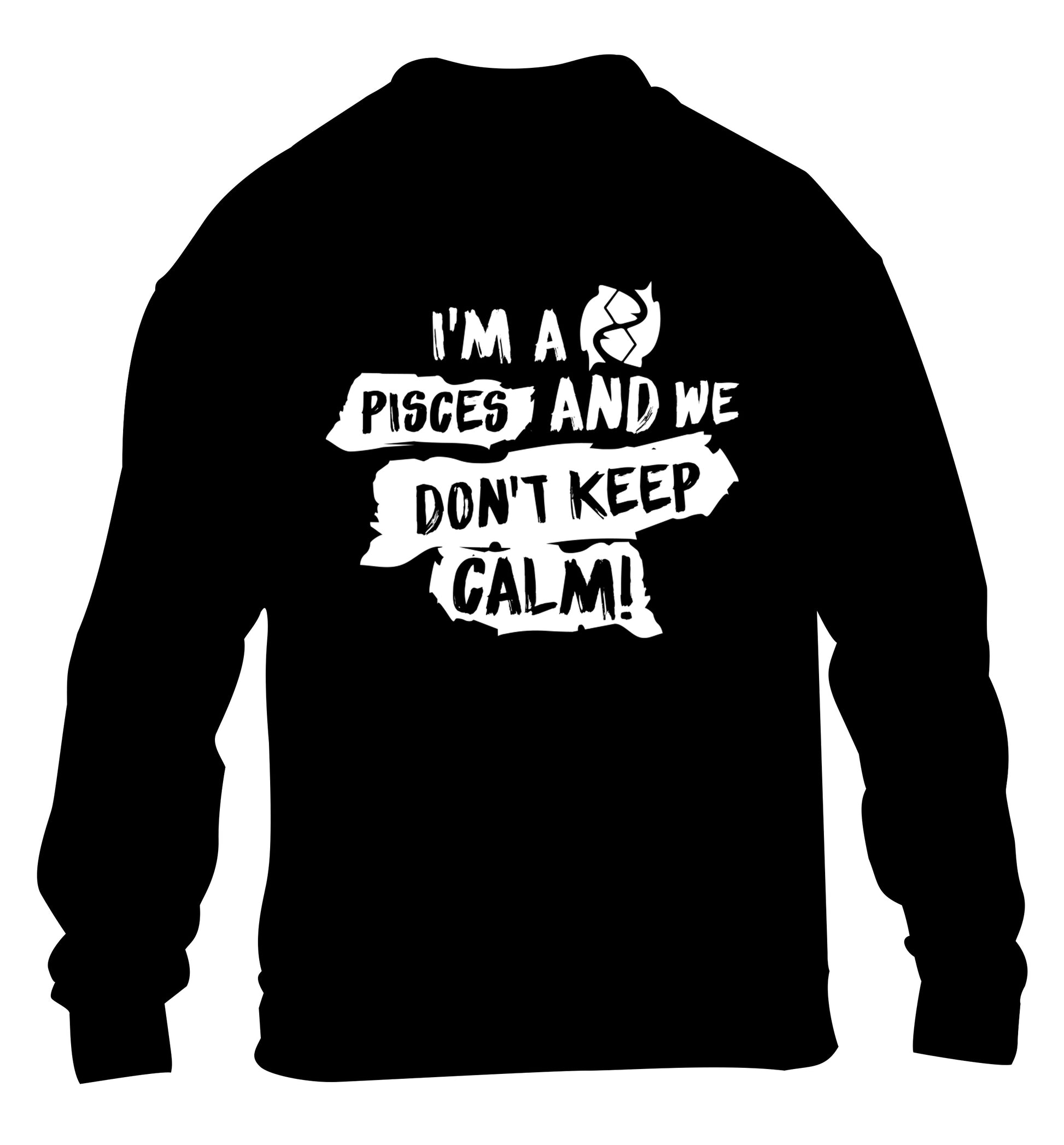 I'm a pisces and we don't keep calm children's black sweater 12-13 Years