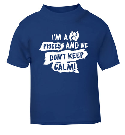 I'm a pisces and we don't keep calm blue Baby Toddler Tshirt 2 Years