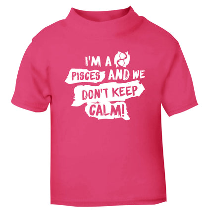 I'm a pisces and we don't keep calm pink Baby Toddler Tshirt 2 Years