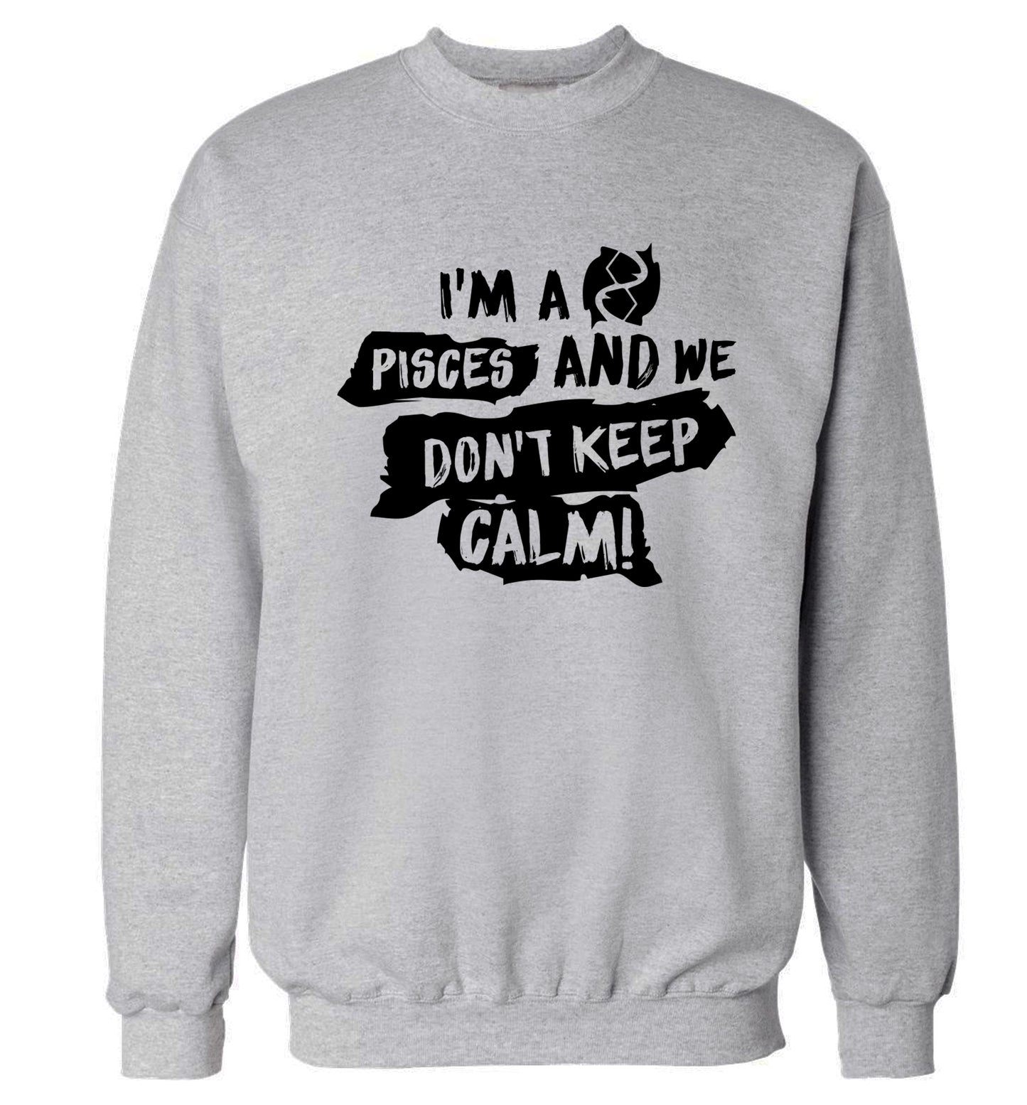 I'm a pisces and we don't keep calm Adult's unisex grey Sweater 2XL