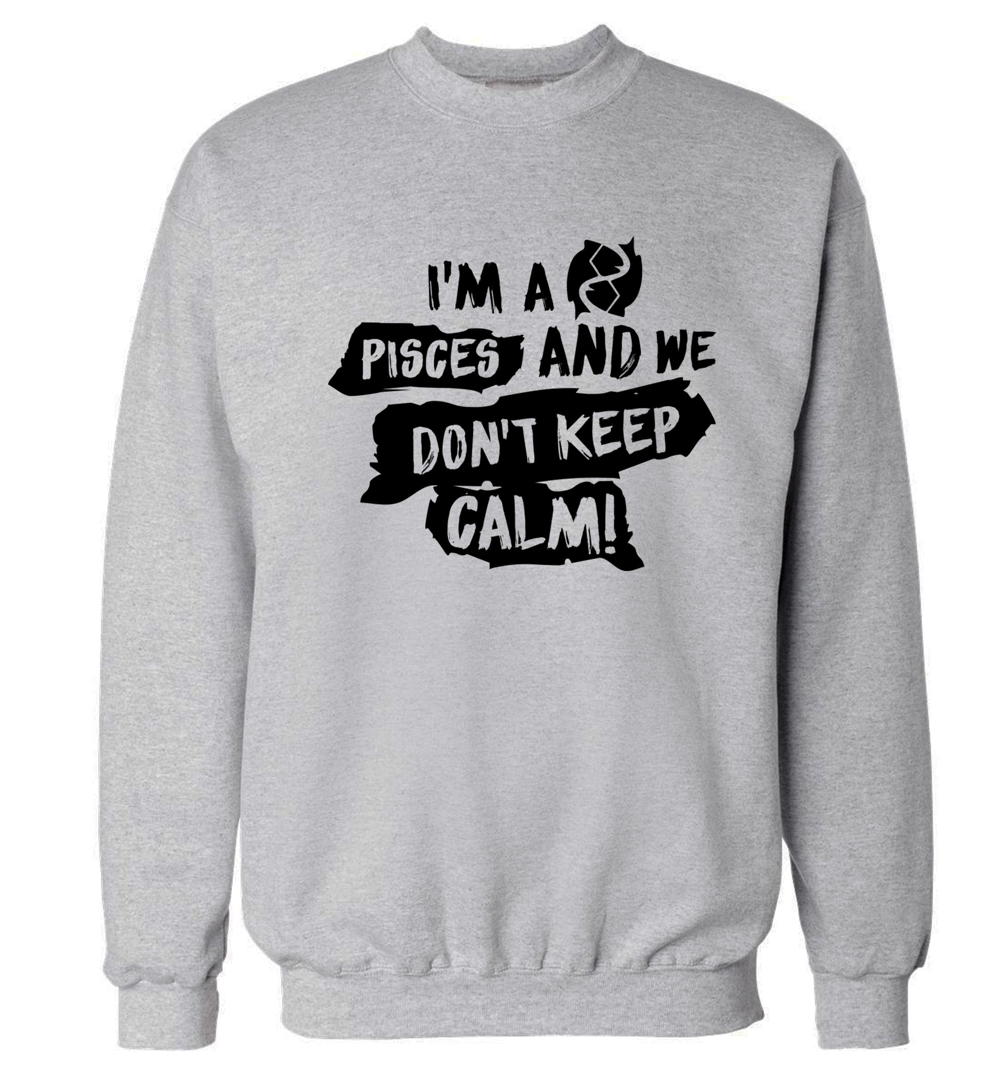 I'm a pisces and we don't keep calm Adult's unisex grey Sweater 2XL