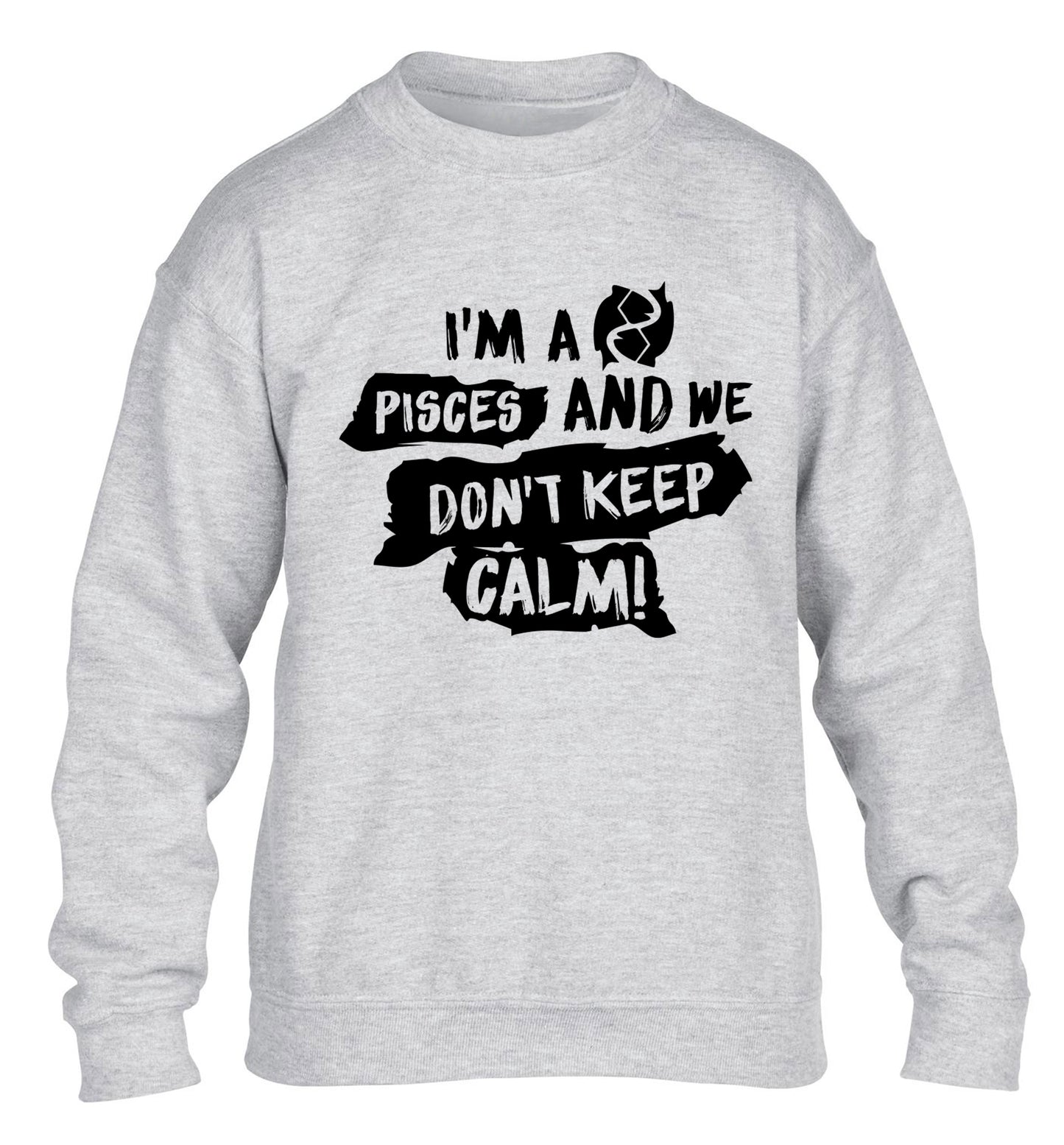 I'm a pisces and we don't keep calm children's grey sweater 12-13 Years