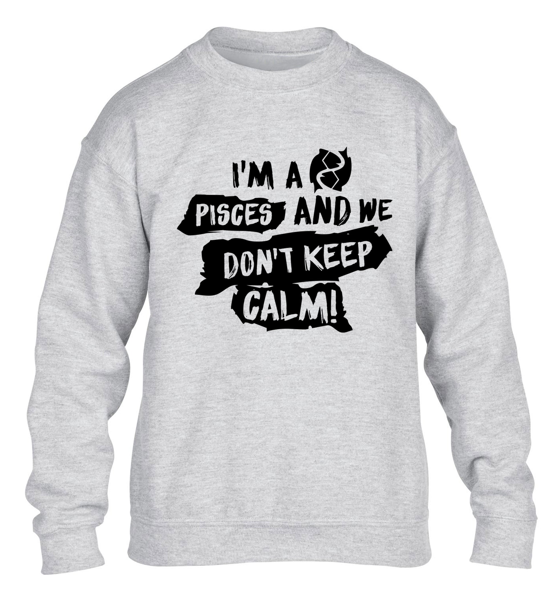 I'm a pisces and we don't keep calm children's grey sweater 12-13 Years