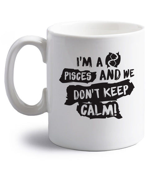 I'm a pisces and we don't keep calm right handed white ceramic mug 