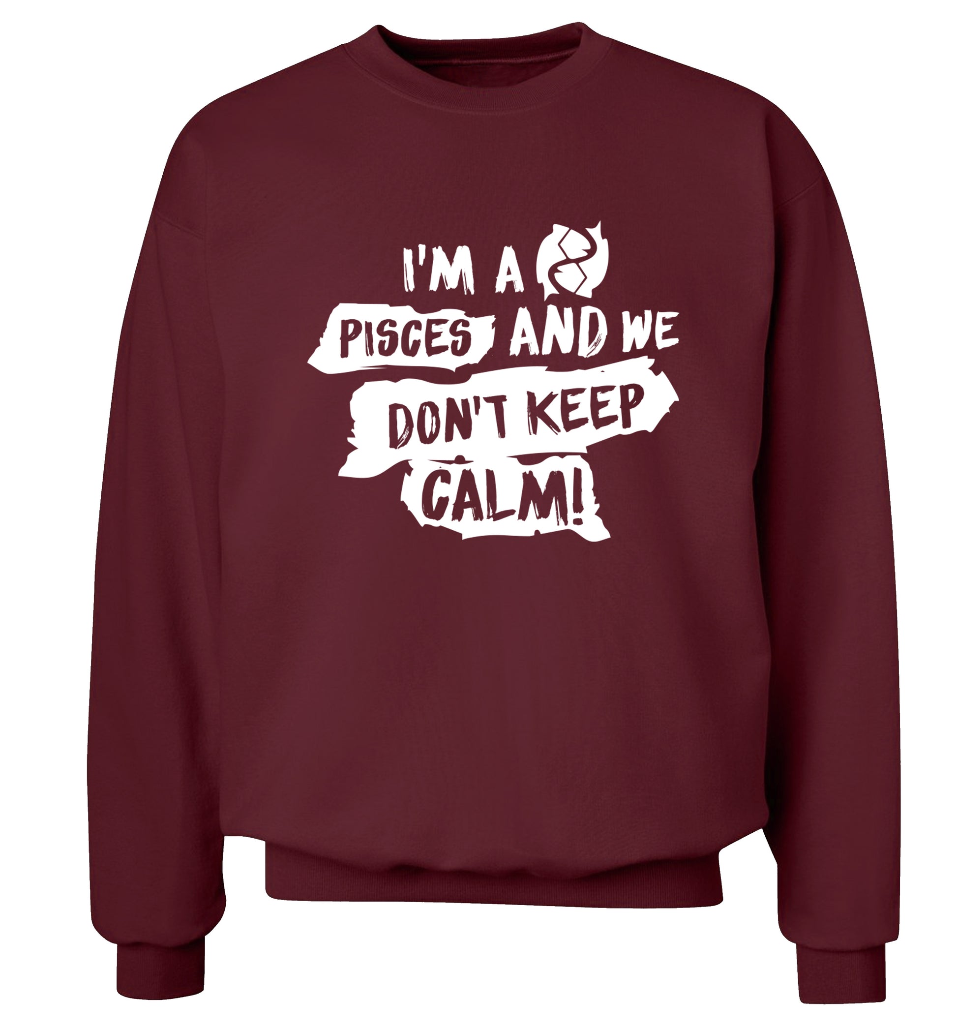 I'm a pisces and we don't keep calm Adult's unisex maroon Sweater 2XL
