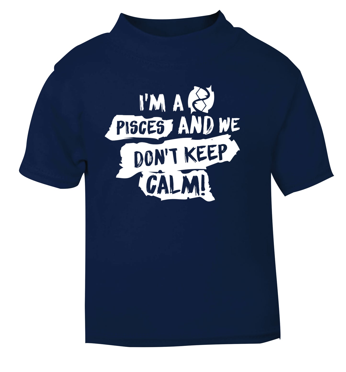 I'm a pisces and we don't keep calm navy Baby Toddler Tshirt 2 Years
