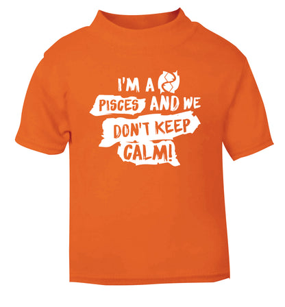 I'm a pisces and we don't keep calm orange Baby Toddler Tshirt 2 Years
