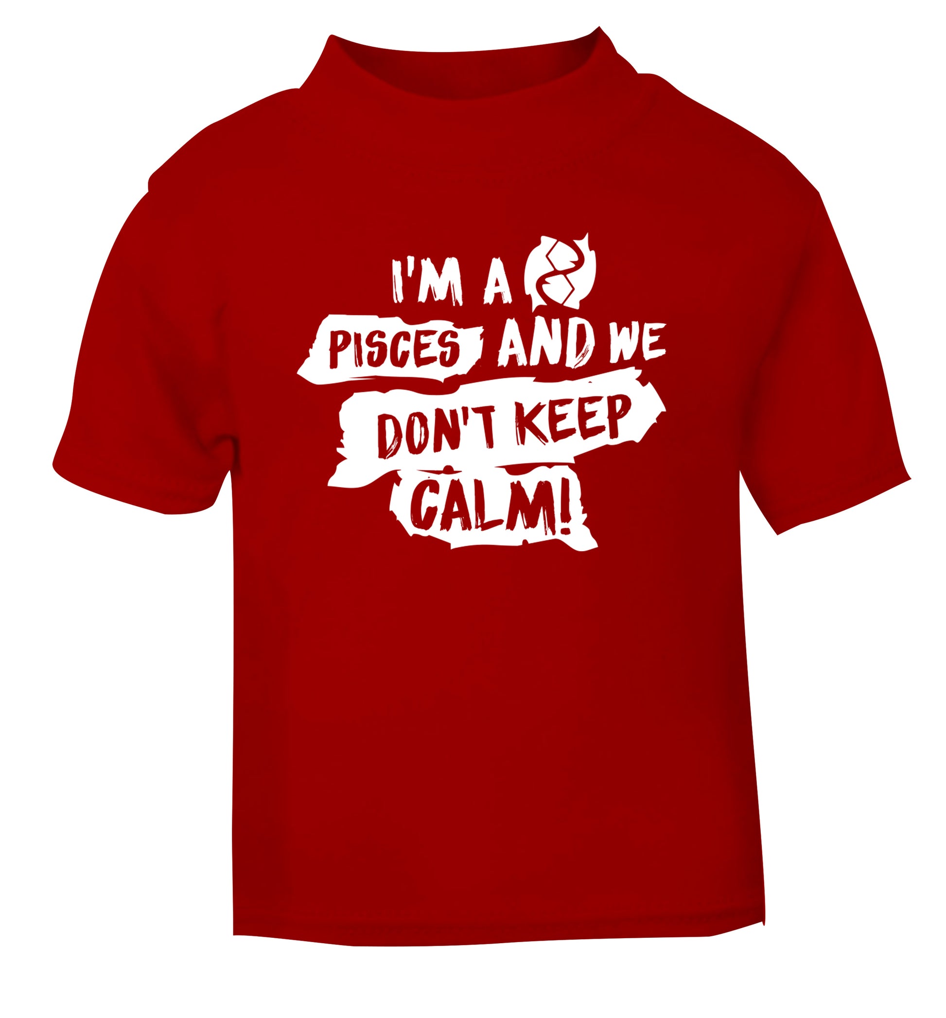 I'm a pisces and we don't keep calm red Baby Toddler Tshirt 2 Years