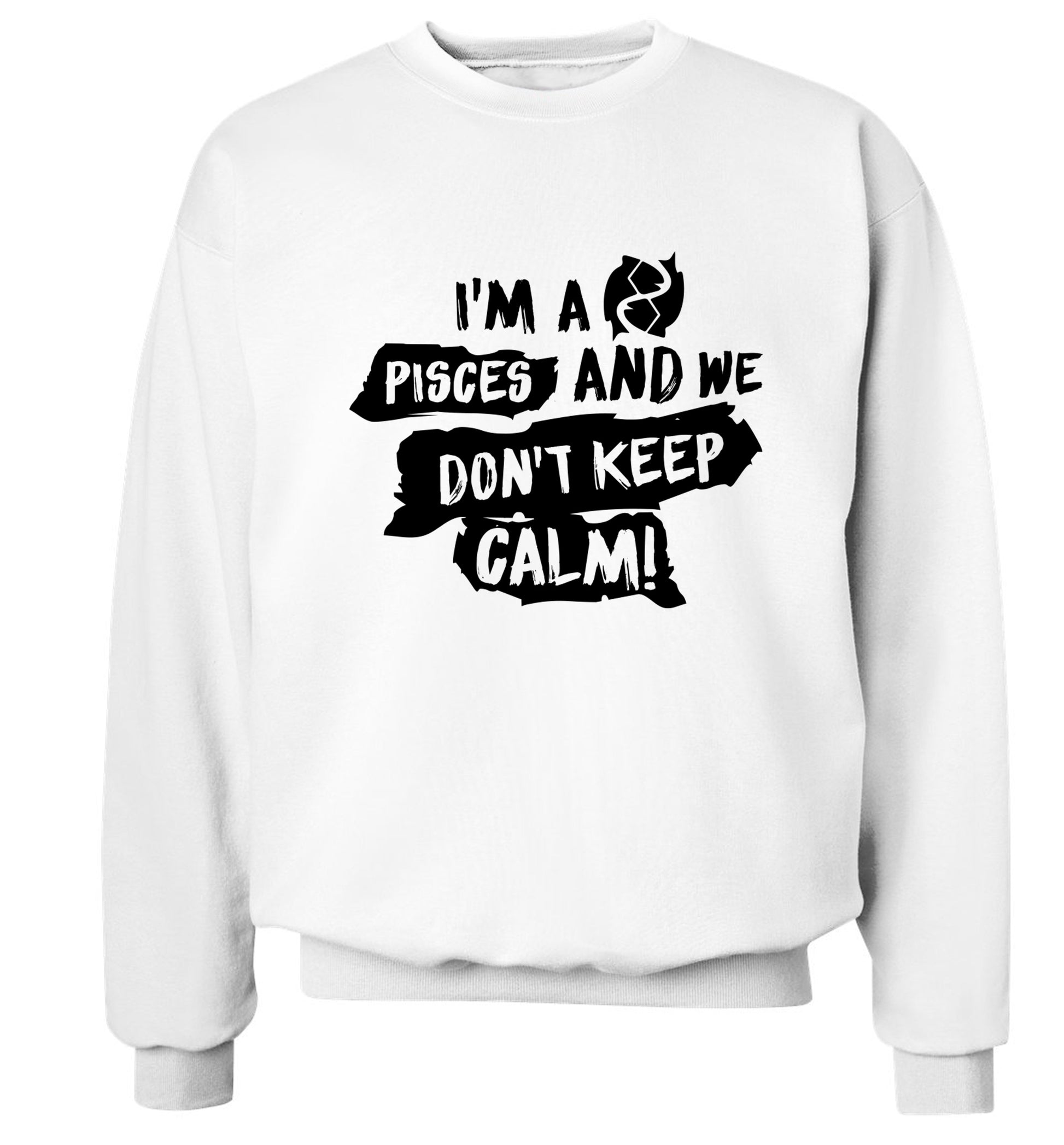 I'm a pisces and we don't keep calm Adult's unisex white Sweater 2XL