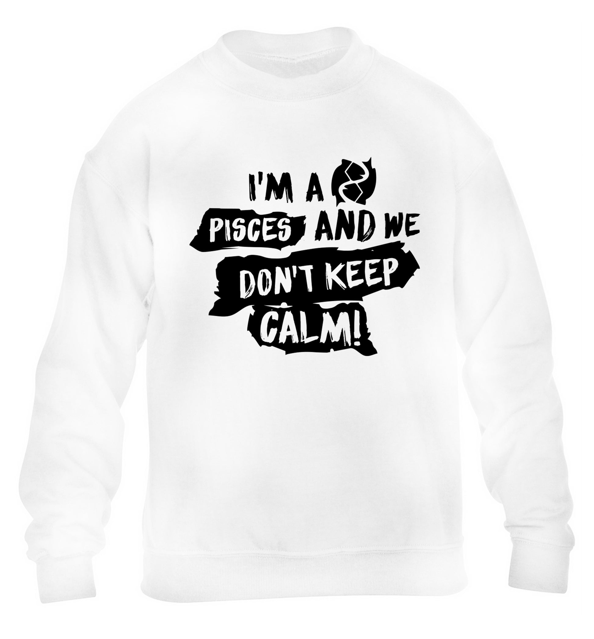 I'm a pisces and we don't keep calm children's white sweater 12-13 Years