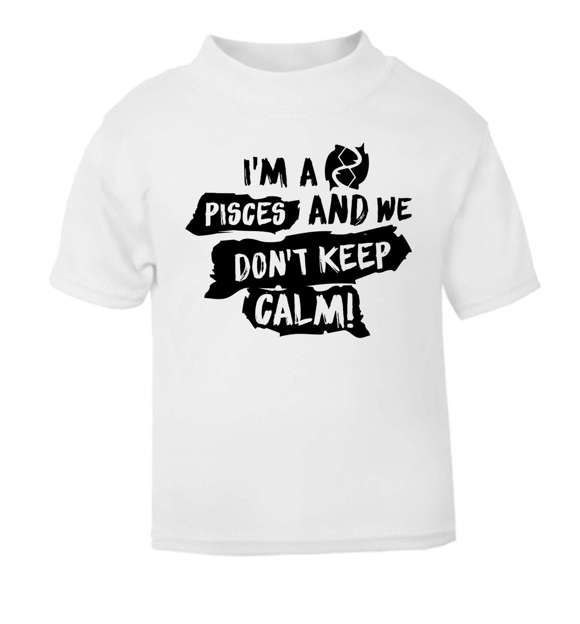 I'm a pisces and we don't keep calm white Baby Toddler Tshirt 2 Years
