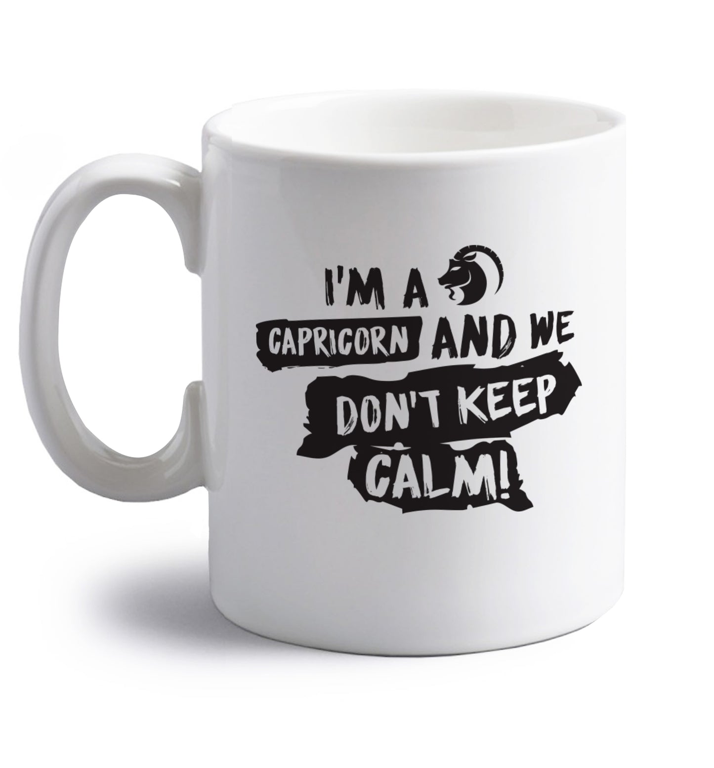 I'm a capricorn and we don't keep calm right handed white ceramic mug 