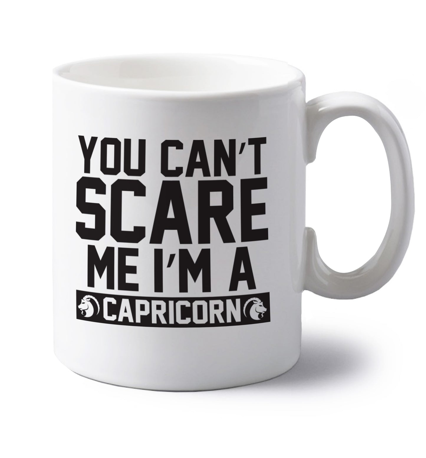 You can't scare me I'm a capricorn left handed white ceramic mug 