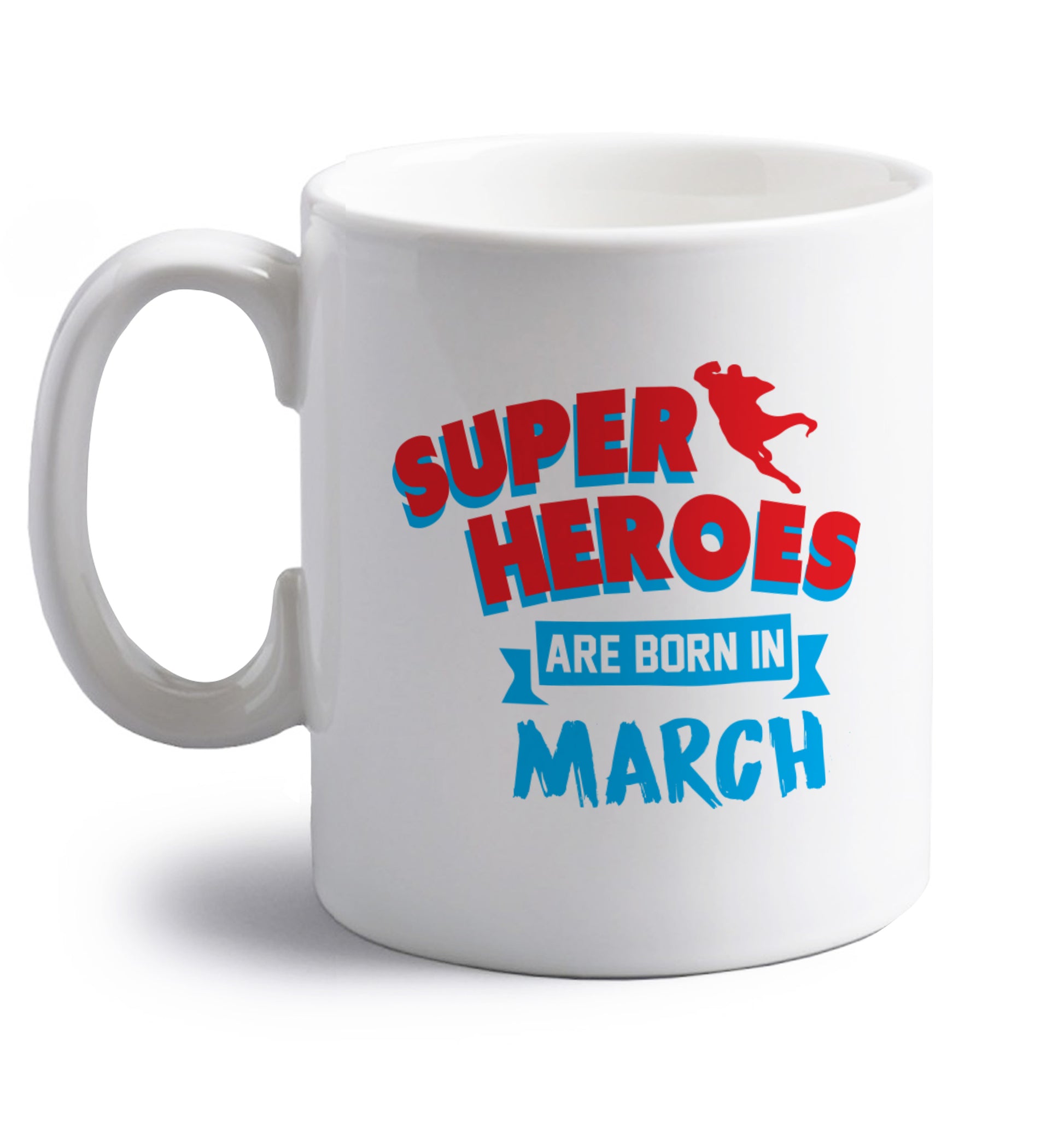 Superheros are born in March right handed white ceramic mug 