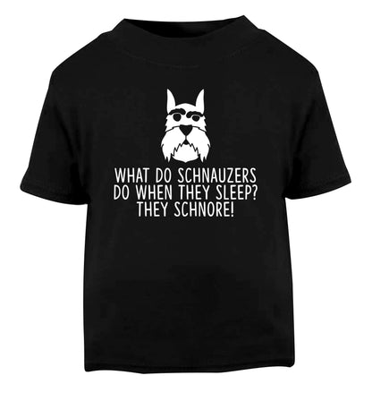 What do schnauzers do when they sleep? Schnore! Black Baby Toddler Tshirt 2 years