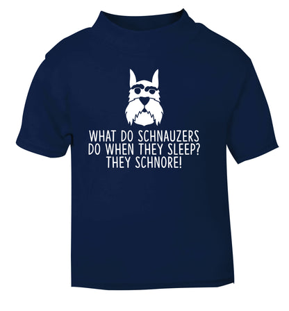 What do schnauzers do when they sleep? Schnore! navy Baby Toddler Tshirt 2 Years
