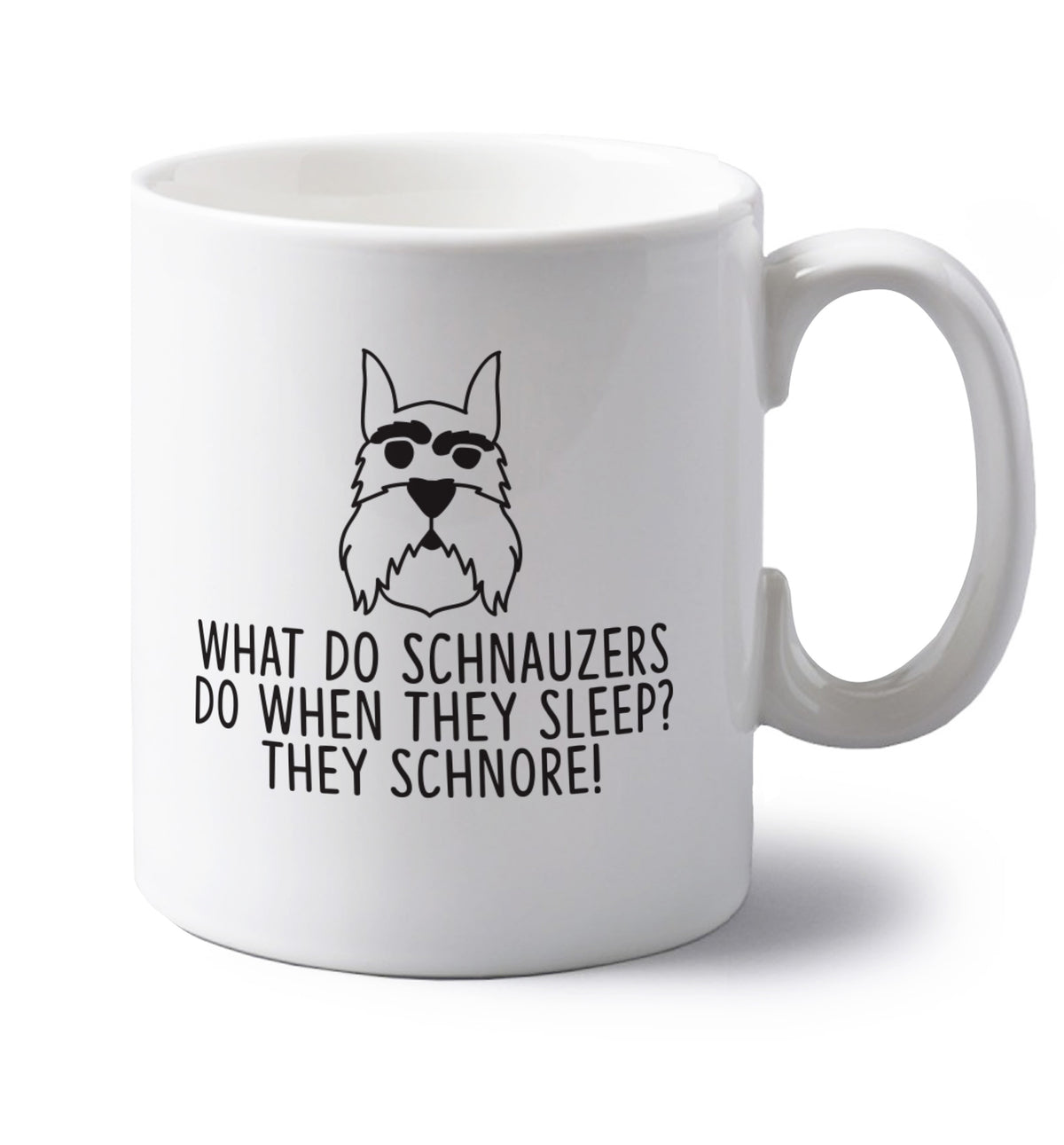 What do schnauzers do when they sleep? Schnore! left handed white ceramic mug 