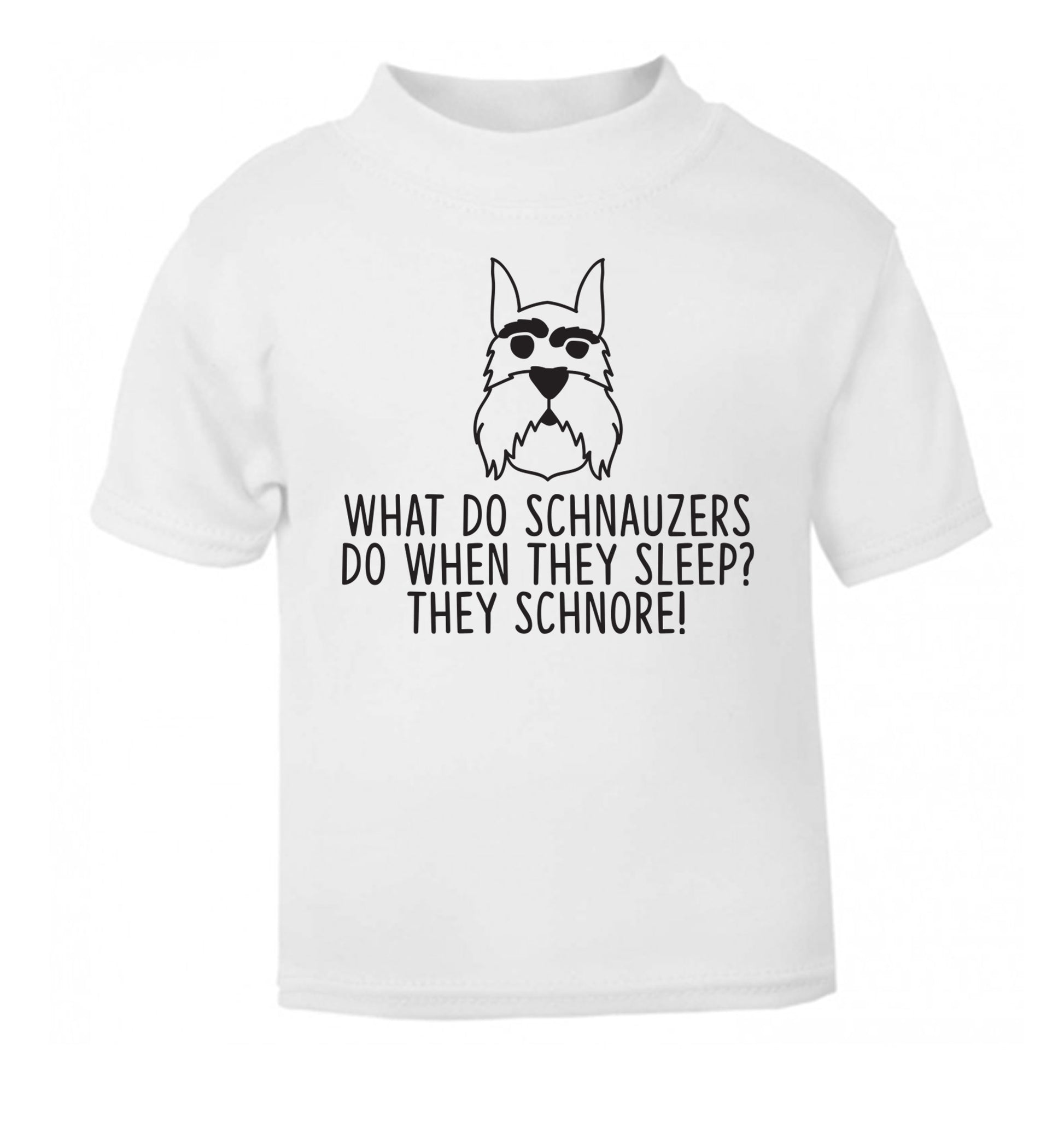 What do schnauzers do when they sleep? Schnore! white Baby Toddler Tshirt 2 Years