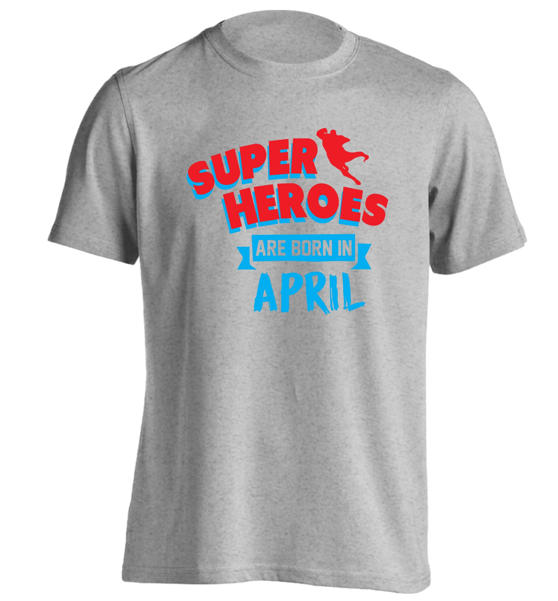 Superheros are born in April adults unisex grey Tshirt 2XL