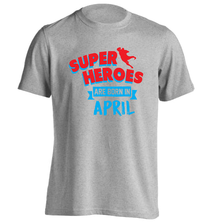 Superheros are born in April adults unisex grey Tshirt 2XL
