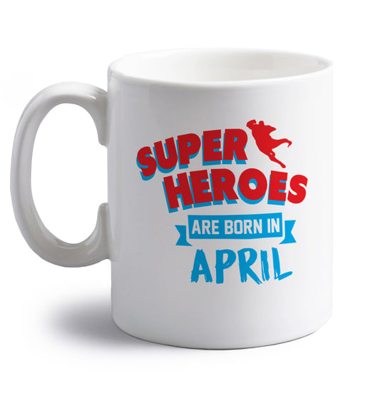 Superheros are born in April right handed white ceramic mug 