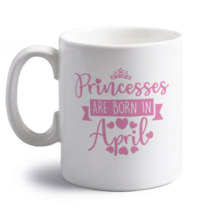 Princesses are born in April right handed white ceramic mug 