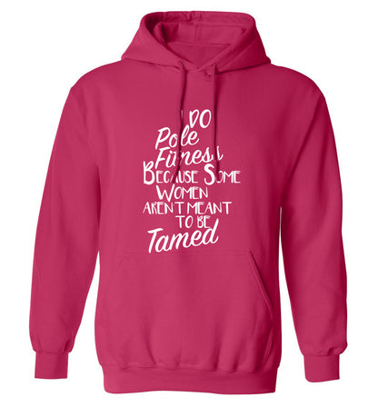 I do pole fitness because some women aren't meant to be tamed adults unisex pink hoodie 2XL