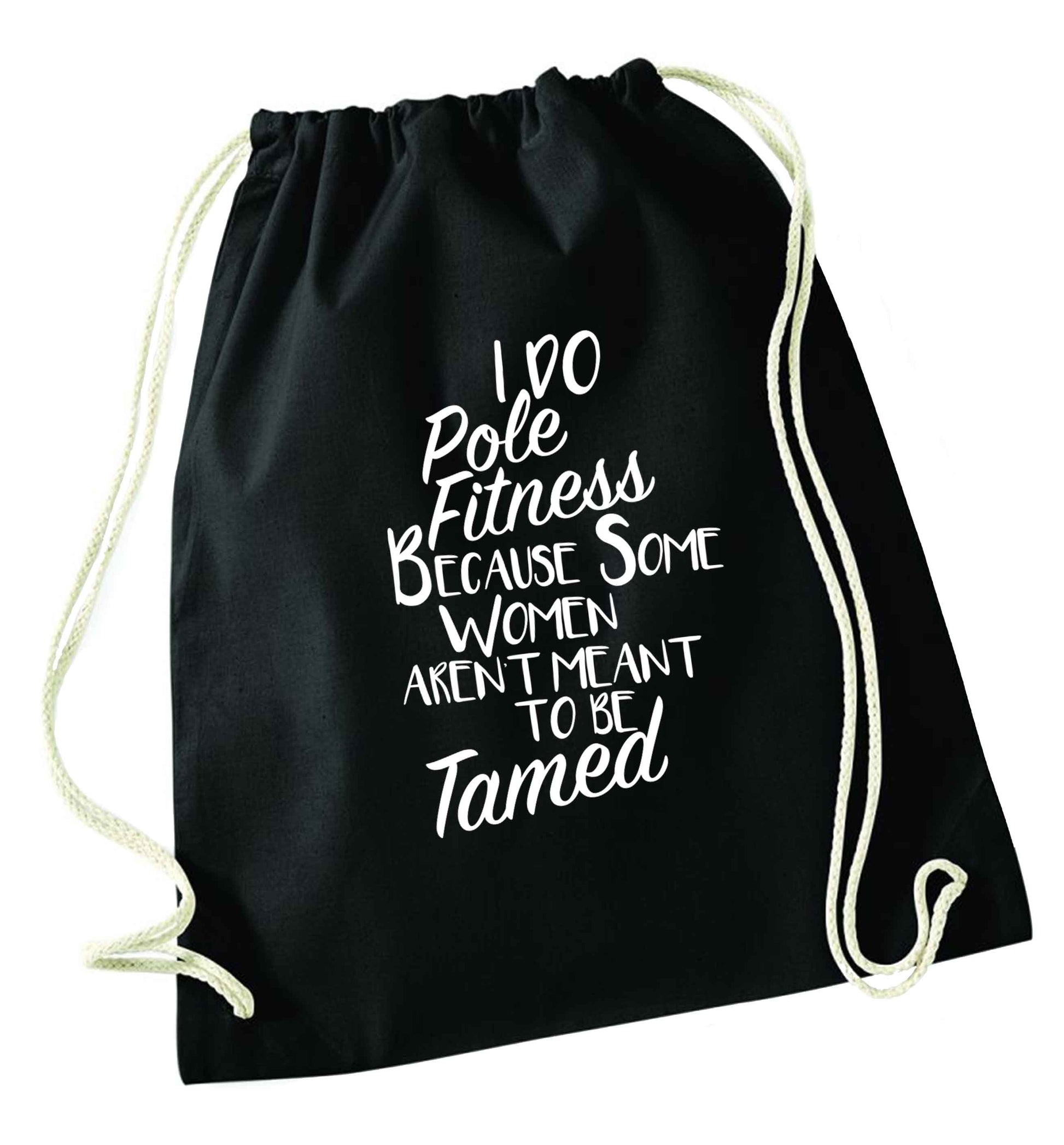 I do pole fitness because some women aren't meant to be tamed black drawstring bag